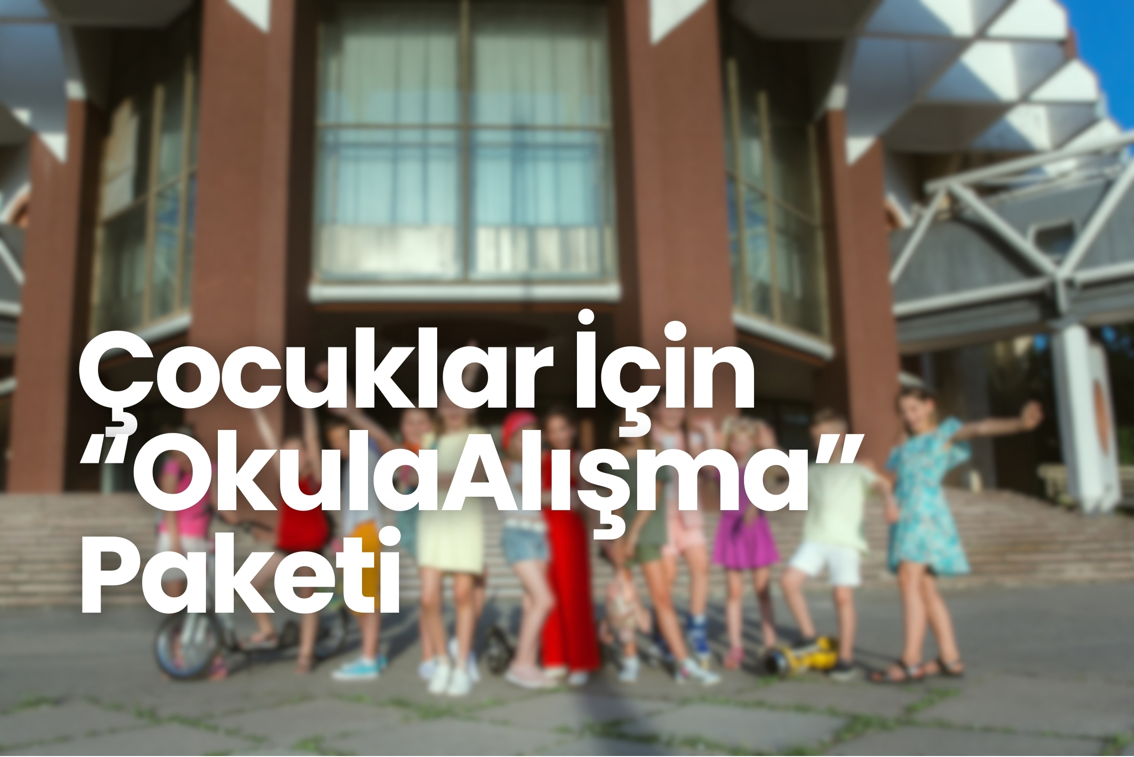 Çocuklar İçin “Okula Alışma ve Gelişim” Paketi